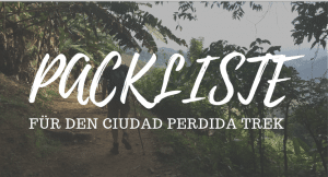 Read more about the article Packliste für den Ciudad Perdida Trek (Lost City Trek) in Kolumbien