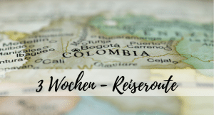 Read more about the article Reiseroute für 3 Wochen Kolumbien mit den Highlights